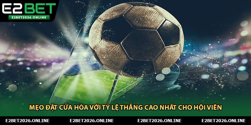 Mẹo đặt cửa hòa với tỷ lệ thắng cao nhất cho hội viên