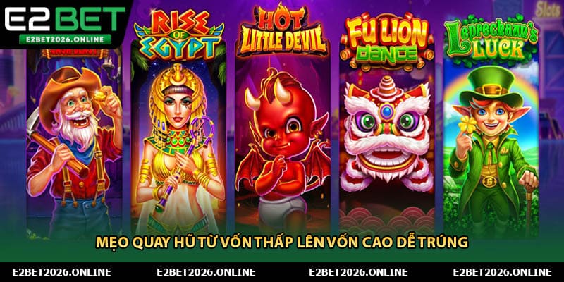 Mẹo quay hũ từ vốn thấp lên vốn cao dễ trúng 