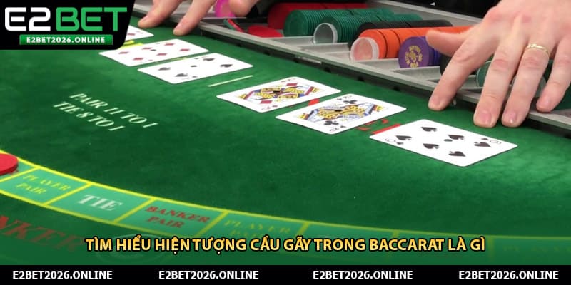 Tìm hiểu hiện tượng cầu gãy trong baccarat là gì